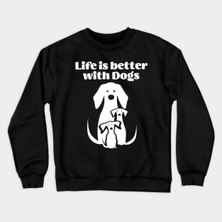 Life is better with Dogs Crewneck Sweatshirt